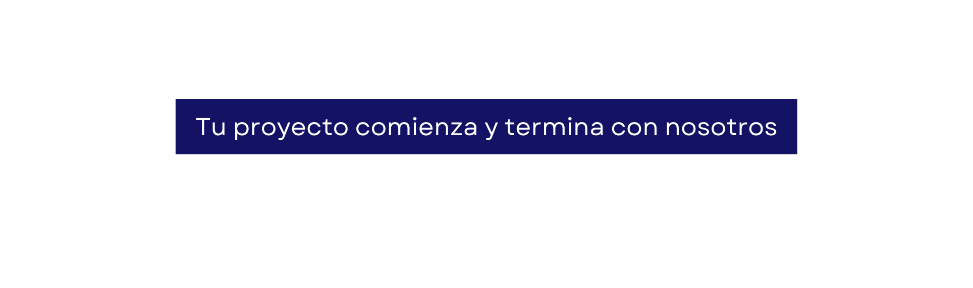 Tu proyecto comienza y termina con nosotros